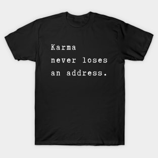 Karma never loses an address. Karma will hit you back. Spiritual quote T-Shirt